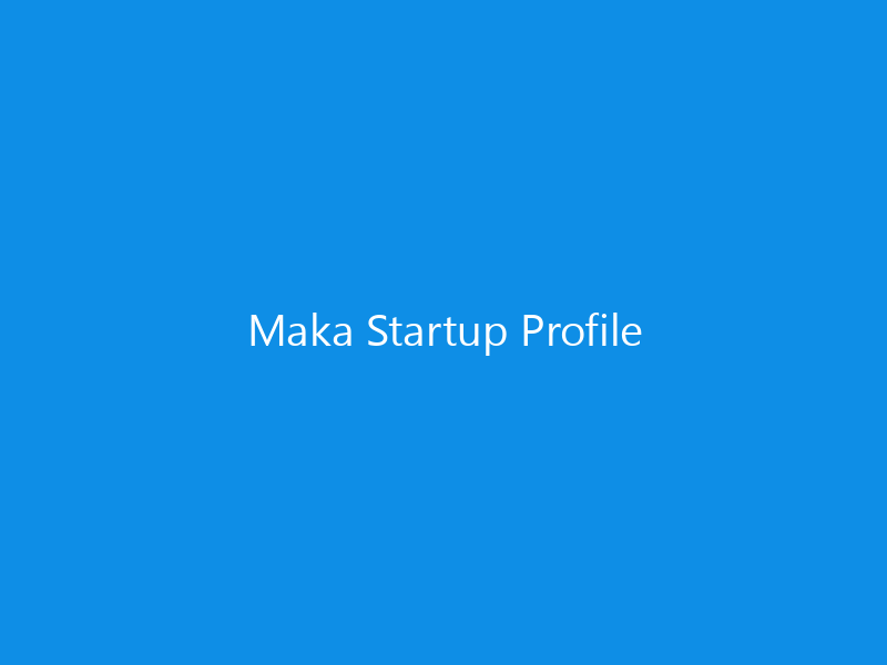 Maka Startup Profile