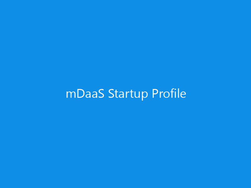 mDaaS Startup Profile 9 mDaaS Startup Profile