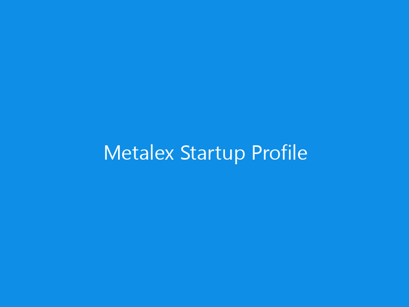 Metalex Startup Profile