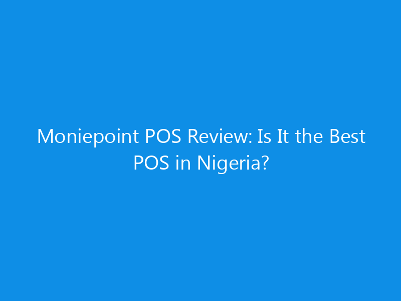Moniepoint POS Review: Is It the Best POS in Nigeria? 1 moniepoint pos review is it the best pos in nigeria 4370 ec0a2 skyweb