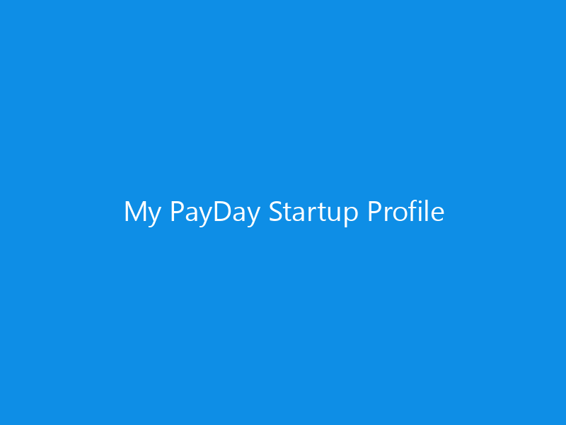 My PayDay Startup Profile