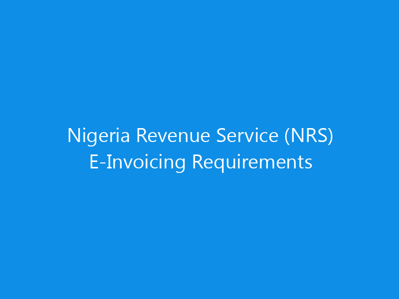 Nigeria Revenue Service (NRS) E-Invoicing Requirements