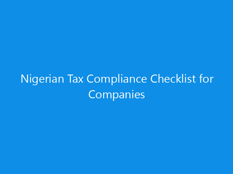 Nigerian Tax Compliance Checklist for Companies 3 Nigerian Tax Compliance Checklist for Companies