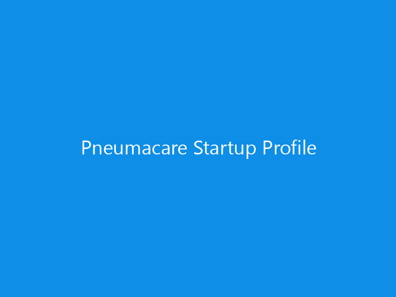 Pneumacare Startup Profile