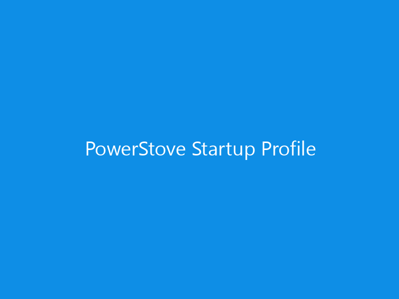 PowerStove Startup Profile 7 PowerStove Startup Profile