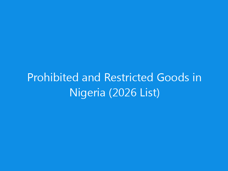 Prohibited and Restricted Goods in Nigeria (2026 List)