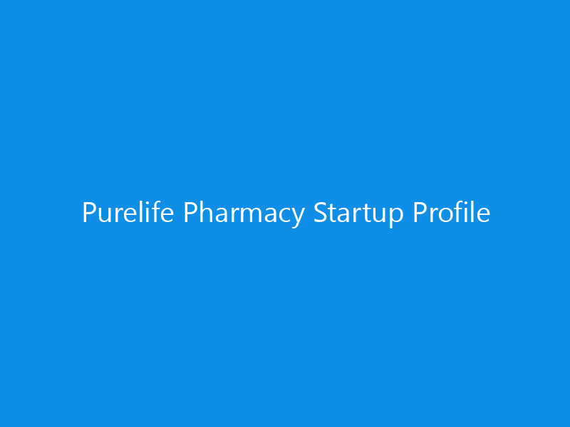 Purelife Pharmacy Startup Profile 5 Purelife Pharmacy Startup Profile