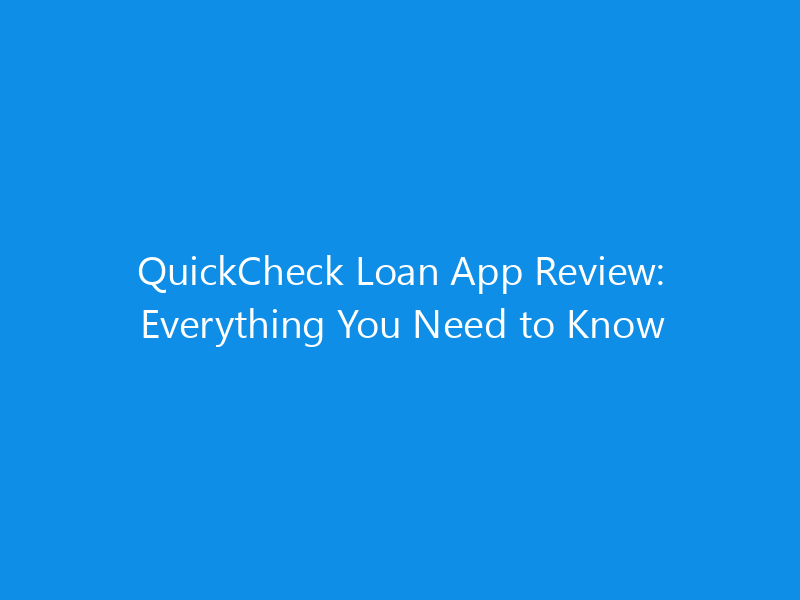 QuickCheck Loan App Review: Everything You Need to Know 6 QuickCheck Loan App Review: Everything You Need to Know