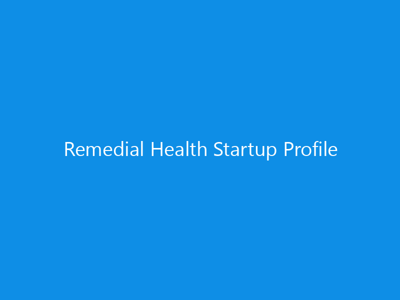 Remedial Health Startup Profile