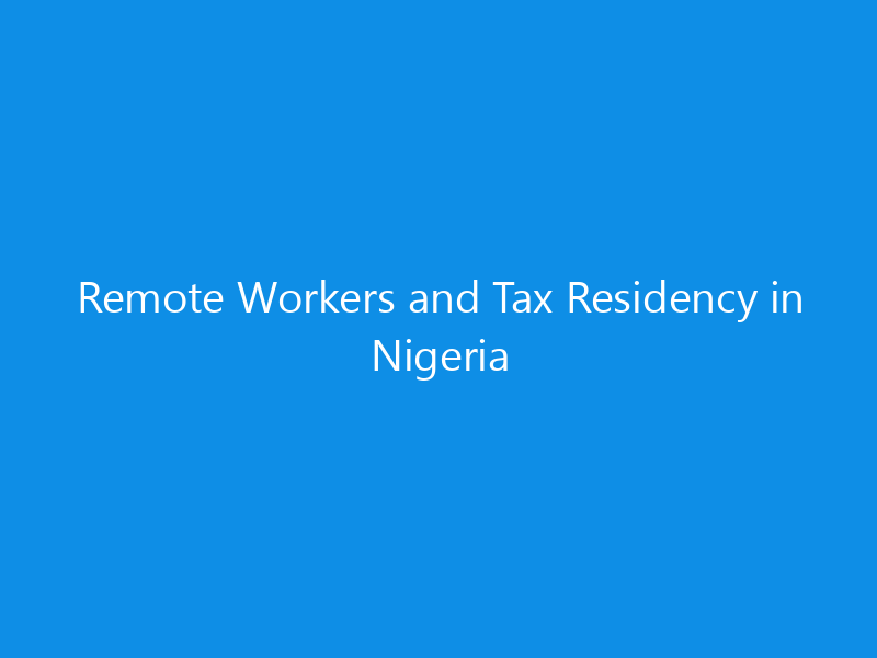 Remote Workers and Tax Residency in Nigeria