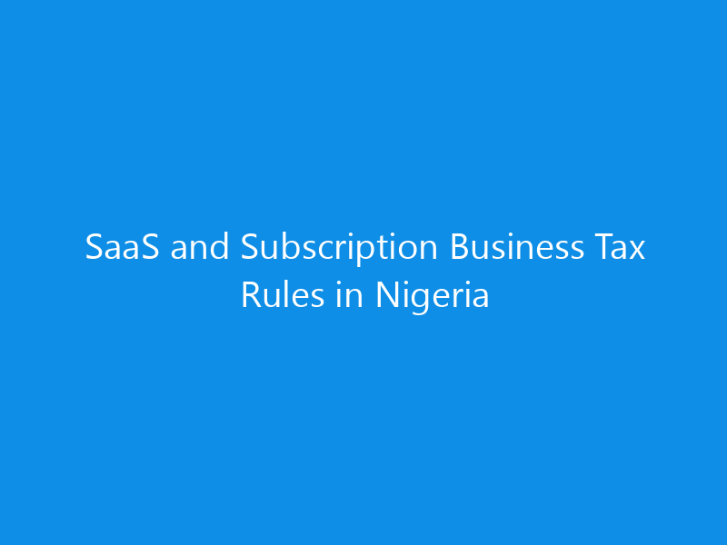 SaaS and Subscription Business Tax Rules in Nigeria 4 SaaS and Subscription Business Tax Rules in Nigeria