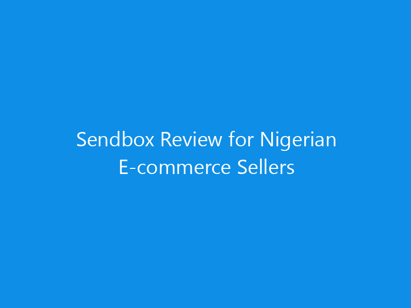 Sendbox Review for Nigerian E-commerce Sellers