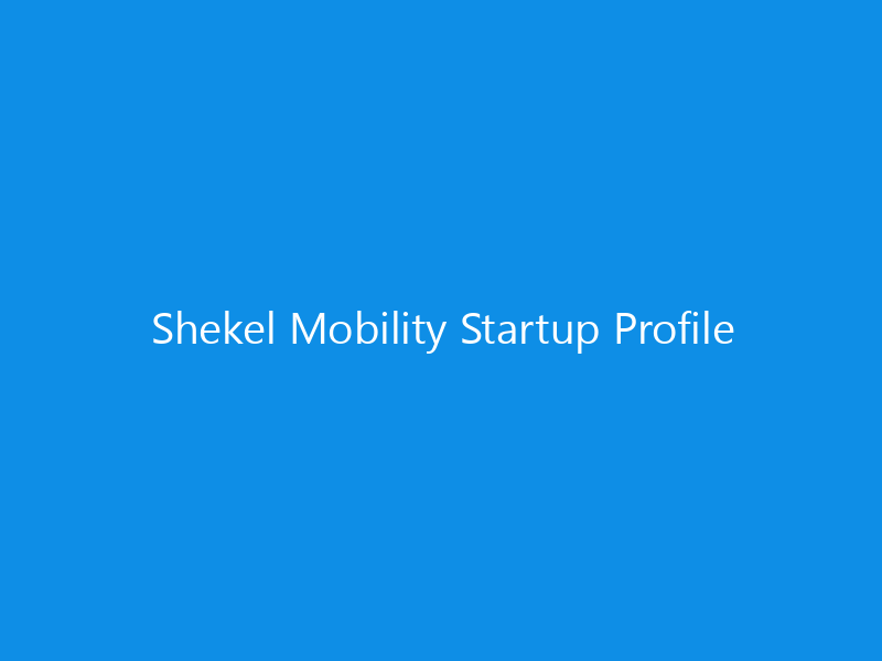 Shekel Mobility Startup Profile 4 Shekel Mobility Startup Profile