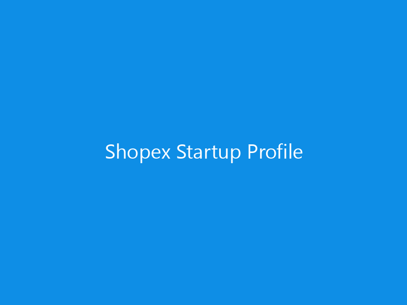 Shopex Startup Profile 2 Shopex Startup Profile