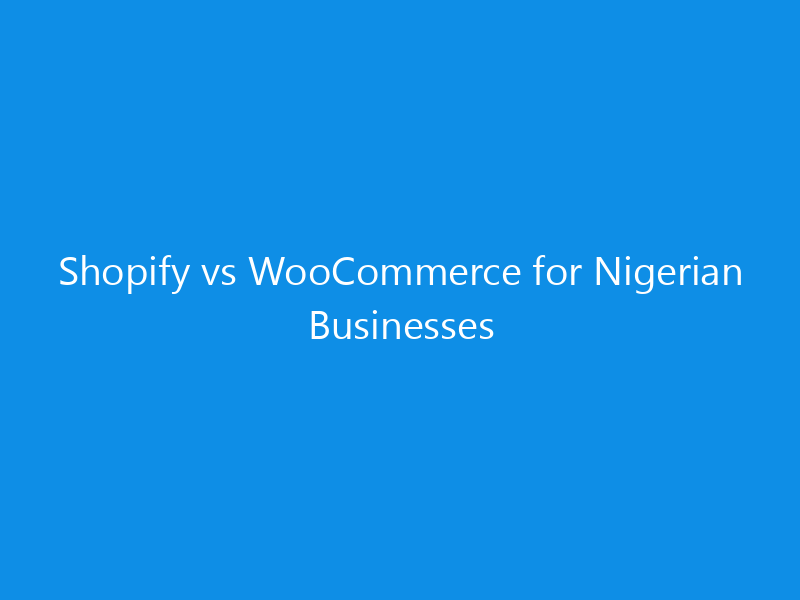 shopify vs woocommerce for nigerian businesses 4399 ef3a8 skyweb