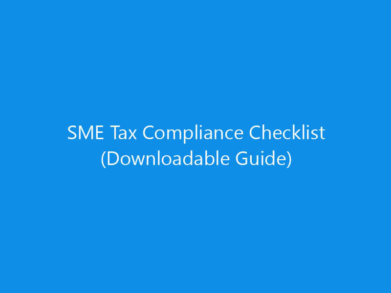 SME Tax Compliance Checklist (Downloadable Guide)