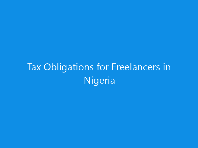 Tax Obligations for Freelancers in Nigeria