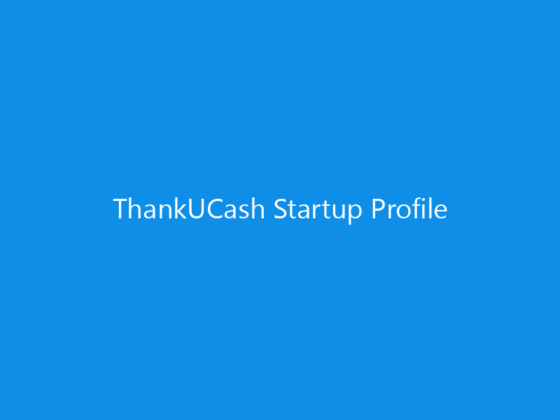 ThankUCash Startup Profile