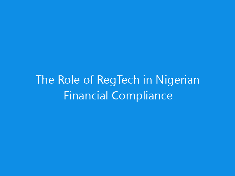 The Role of RegTech in Nigerian Financial Compliance 8 The Role of RegTech in Nigerian Financial Compliance