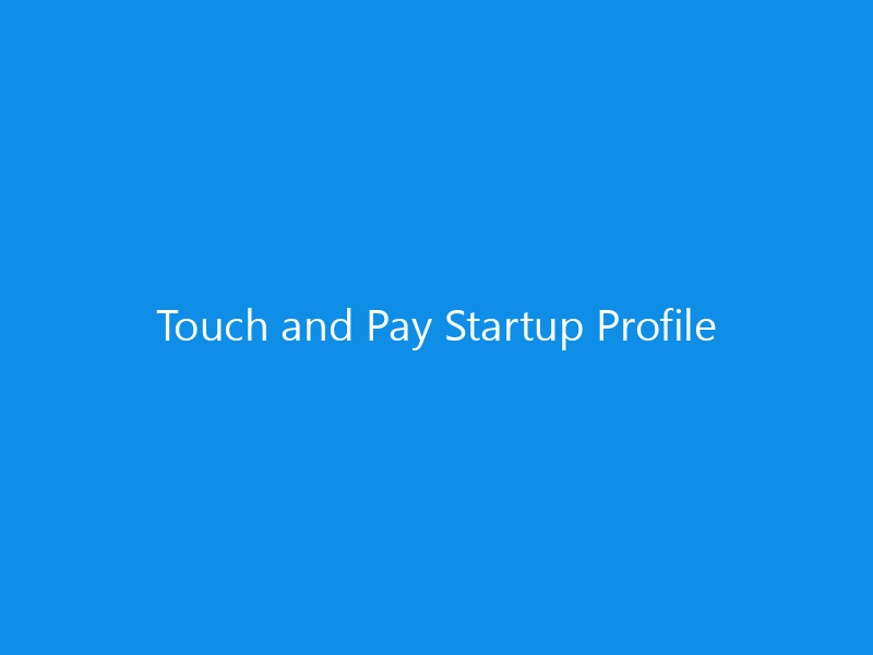 Touch and Pay Startup Profile 9 Touch and Pay Startup Profile