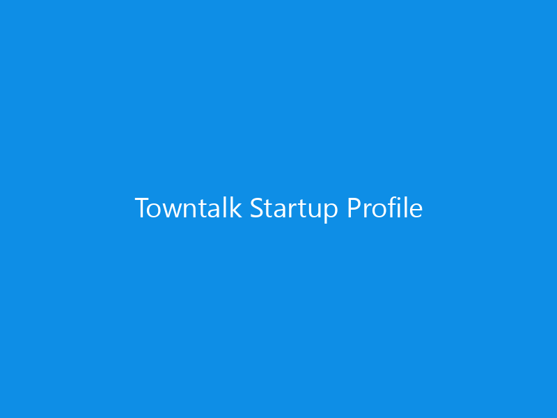 Towntalk Startup Profile