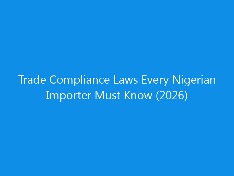 trade compliance laws every nigerian importer must know 2026 1773 f3f80 skyweb