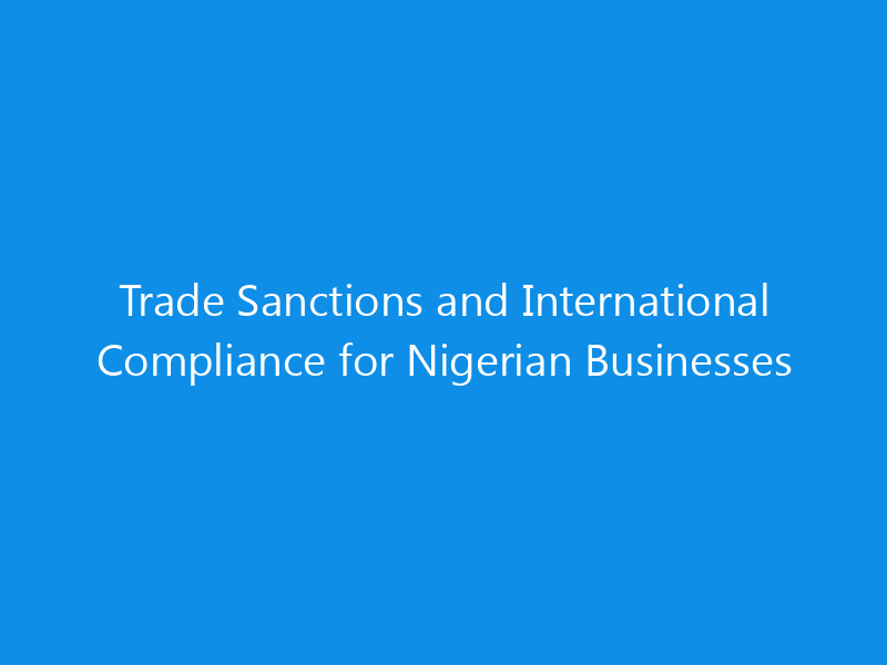 Trade Sanctions and International Compliance for Nigerian Businesses