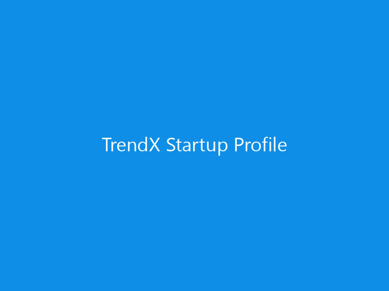 TrendX Startup Profile 9 TrendX Startup Profile
