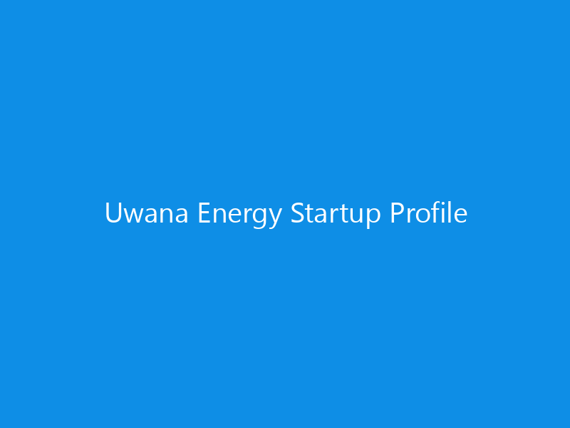 Uwana Energy Startup Profile