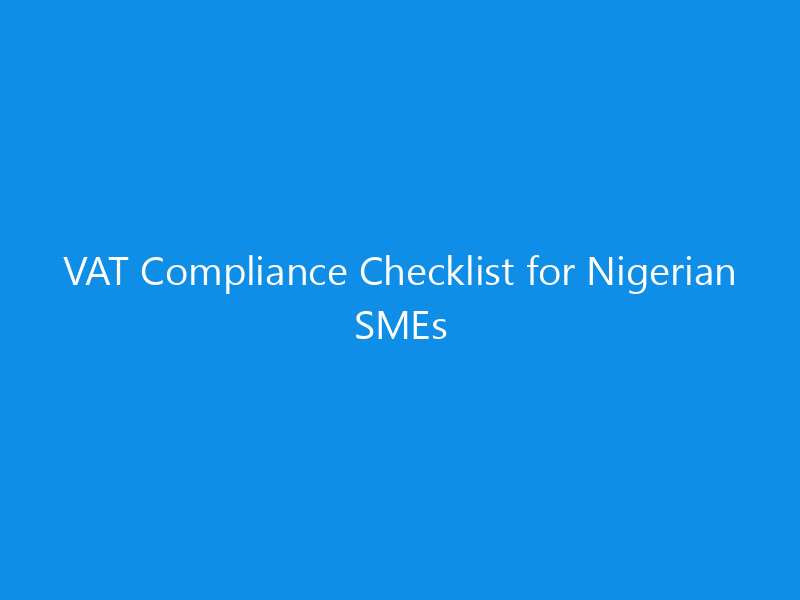 VAT Compliance Checklist for Nigerian SMEs 24 VAT Compliance Checklist for Nigerian SMEs