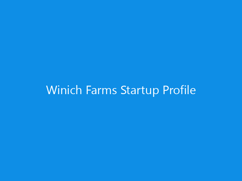 Winich Farms Startup Profile 9 Winich Farms Startup Profile