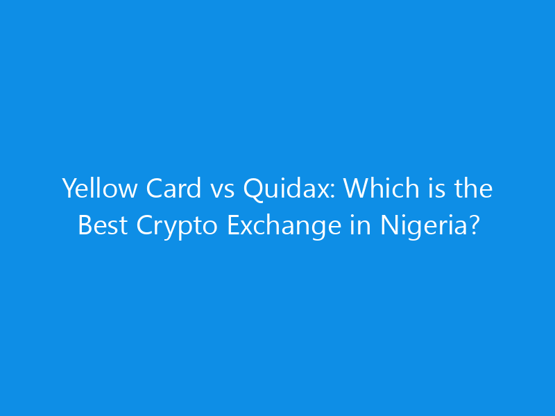 Yellow Card vs Quidax: Which is the Best Crypto Exchange in Nigeria? 9 Yellow Card vs Quidax: Which is the Best Crypto Exchange in Nigeria?