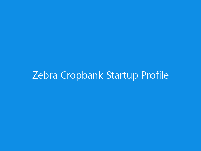 Zebra Cropbank Startup Profile
