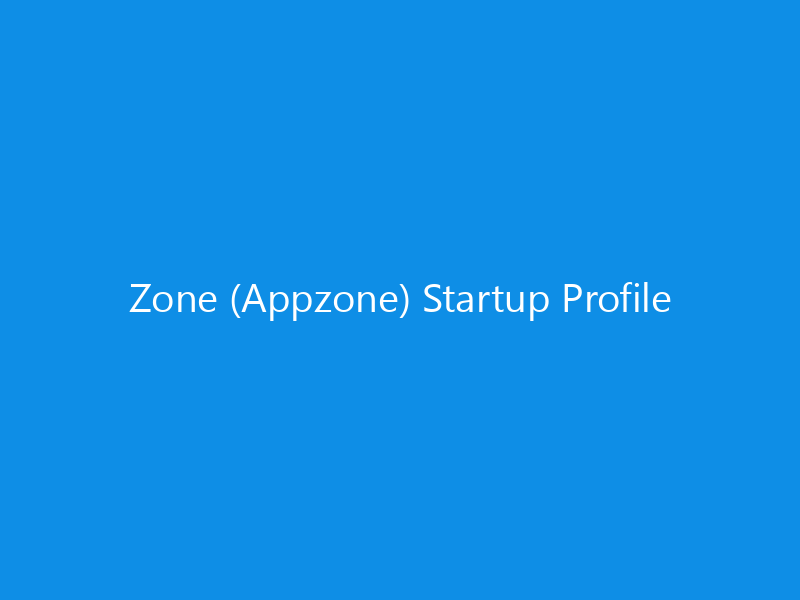 Zone (Appzone) Startup Profile 7 Zone (Appzone) Startup Profile