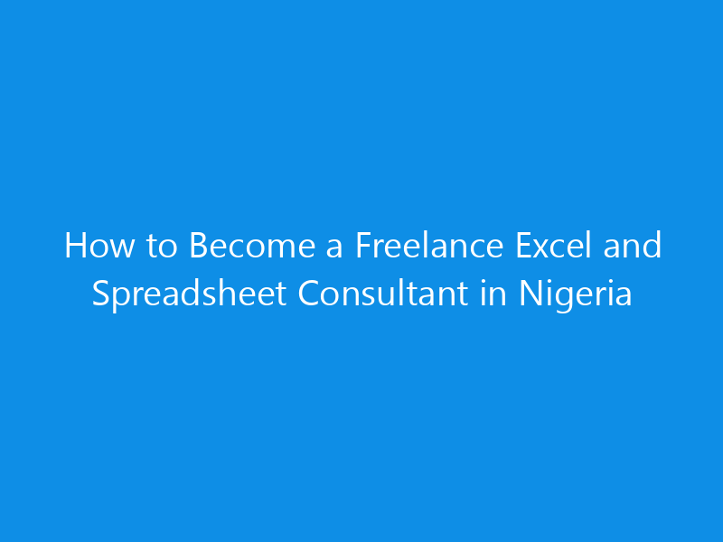 how to become a freelance excel and spreadsheet consultant in nigeria 4975 ab687 skyweb