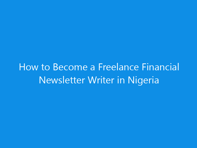 how to become a freelance financial newsletter writer in nigeria 4961 0da54 skyweb