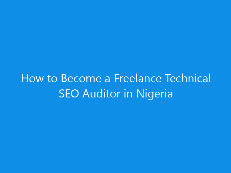 how to become a freelance technical seo auditor in nigeria 4984 35bef skyweb