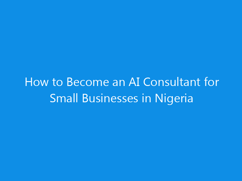 how to become an ai consultant for small businesses in nigeria 4947 e64b9 skyweb