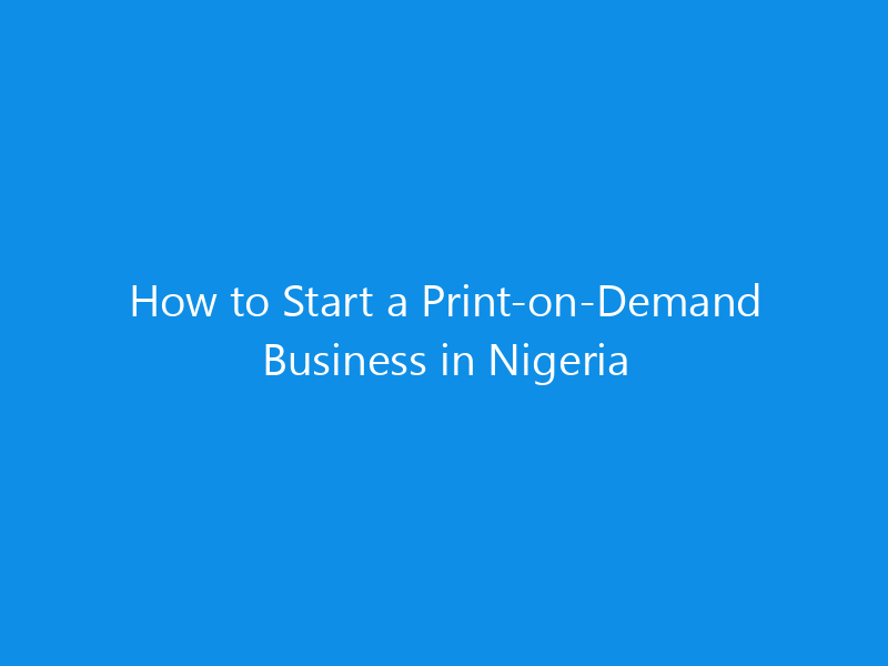 How to Start a Print-on-Demand Business in Nigeria 1 how to start a print on demand business in nigeria 4913 daeed skyweb