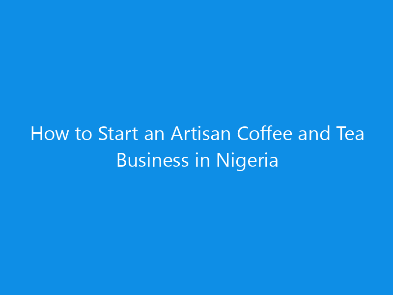 How to Start an Artisan Coffee and Tea Business in Nigeria 1 how to start an artisan coffee and tea business in nigeria 5003 cb81c skyweb