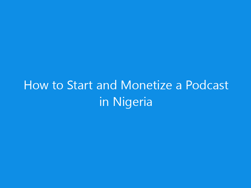 How to Start and Monetize a Podcast in Nigeria 1 how to start and monetize a podcast in nigeria 4923 2da25 skyweb