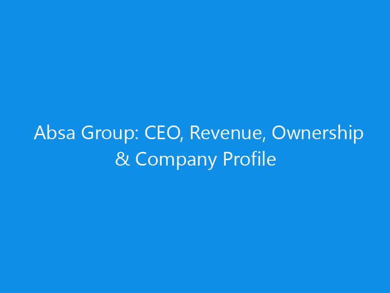 Absa Group: CEO, Revenue, Ownership & Company Profile 1 absa group ceo revenue ownership company profile 6141 e0b4c skyweb