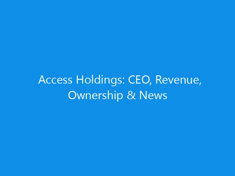 access holdings ceo revenue ownership news 6305 7c15a skyweb