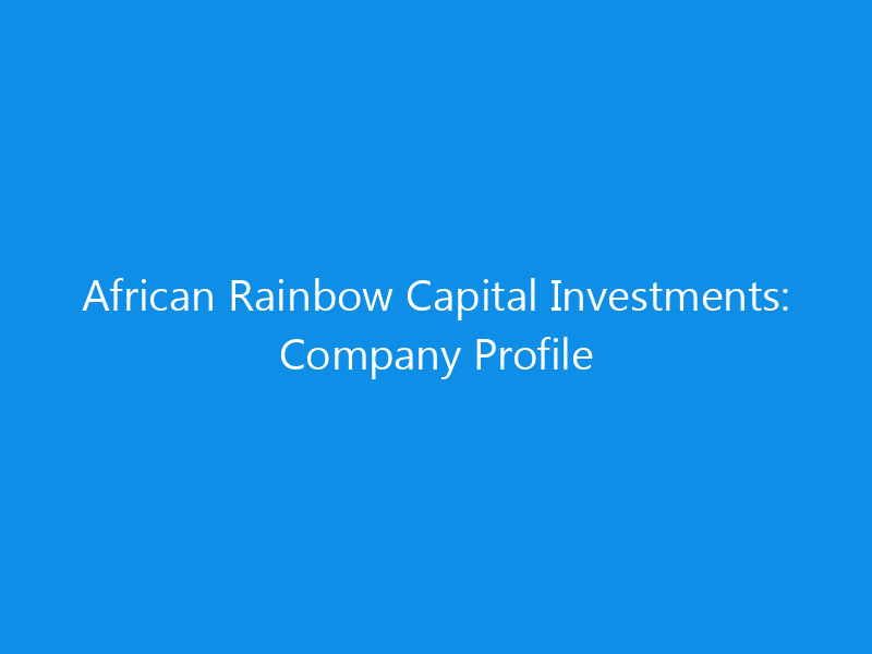 african rainbow capital investments company profile 6349 af3f9 skyweb
