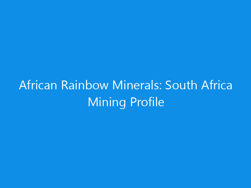 african rainbow minerals south africa mining profile 6261 e4151 skyweb