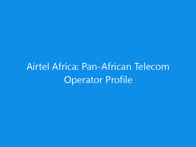 airtel africa pan african telecom operator profile 6151 7cc31 skyweb