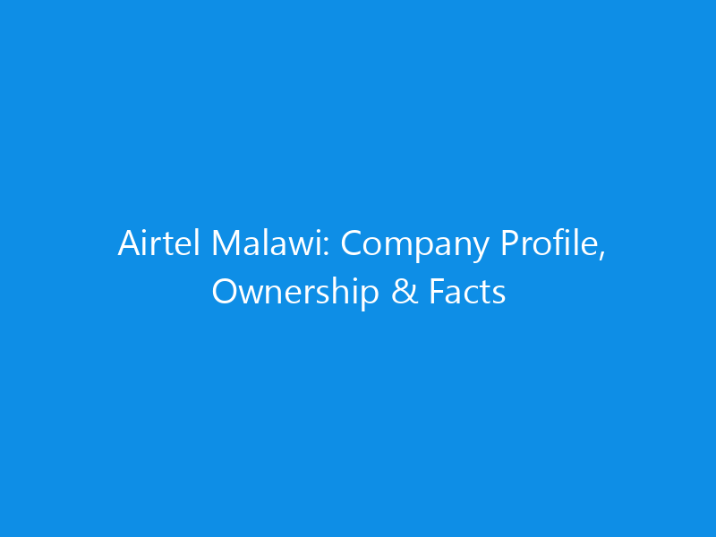 Airtel Malawi: Company Profile, Ownership & Facts
