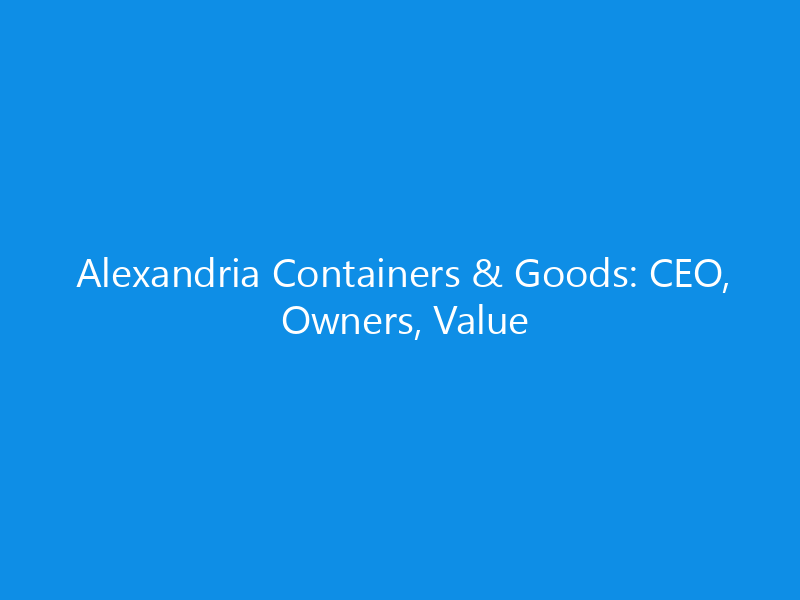 alexandria containers goods ceo owners value 6307 84e04 skyweb