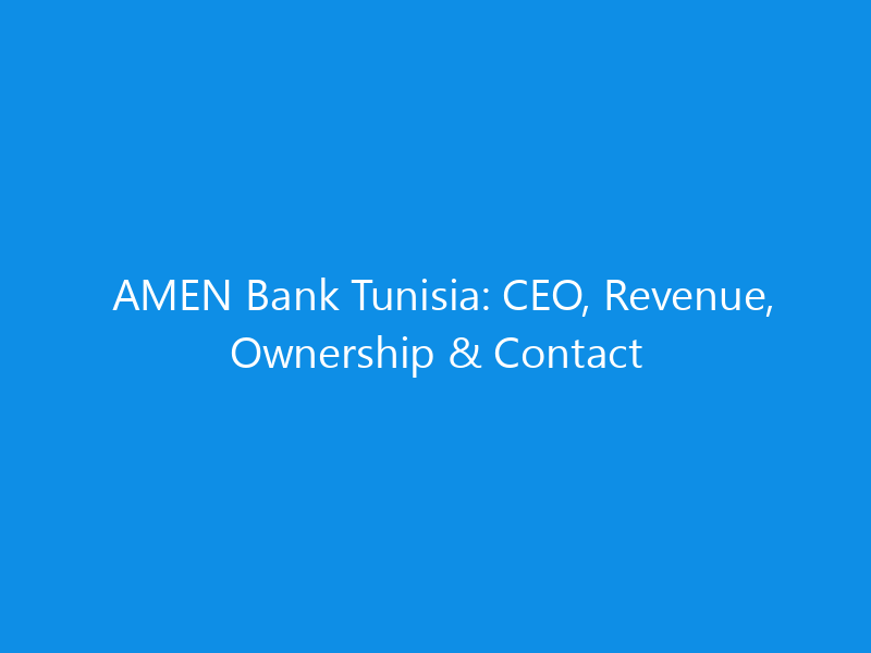 AMEN Bank Tunisia: CEO, Revenue, Ownership & Contact 1 amen bank tunisia ceo revenue ownership contact 6302 8f23c skyweb