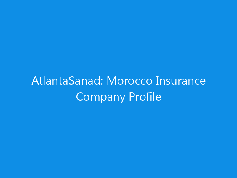 atlantasanad morocco insurance company profile 6353 3aea0 skyweb